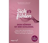 Sich(er) fühlen: Dein Körper ist der Schlüssel: Lerne, dein Nervensystem zu regulieren und dich von Trauma, Stress und Angst zu befreien | 56 somatische Tools zur Nervensystemregulation