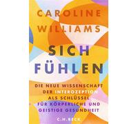 Sich fühlen Die neue Wissenschaft der Interozeption als Schlüssel für körperliche und geistige Gesundheit - Caroline Williams - C.H.Beck - ebook (ePub) - Livre