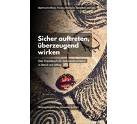 Sicher auftreten, überzeugend wirken: Das Praxisbuch für Selbstpräsentation in Beruf und Alltag