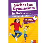 Sicher ins Gymnasium: 15-Minuten-Kurztests Englisch 4.Klasse: Grundschule, Teste dich mit 55 Kurztests: Bist du fit fürs Gymnasium?