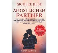 Sichere Liebe mit einem ängstlichen Partner: Verstehe sein ständiges Grübeln, beende den Kreislauf der Beruhigung und baue eine Beziehung auf, in der ihr beide endlich aufatmen könnt.