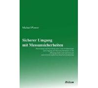 Sicherer Umgang Mit Messunsicherheiten. Entwicklung Und Erprobung Eines Unterrichtskonzepts Zum Umgang Mit Messunsicherheiten In Den Jahrgangsstufen Acht Und Neun Am Naturwissenschaftlich-Technischen 