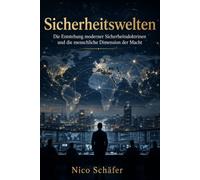Sicherheitswelten: Die Entstehung moderner Sicherheitsdoktrinen und die menschliche Dimension der Macht