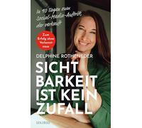 Sichtbarkeit ist kein Zufall: In 90 Tagen zum Social-Media-Auftritt, der verkauft. Zum Erfolg ohne Vorkenntnisse