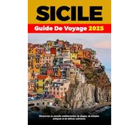 SICILE GUIDE DE VOYAGE 2025: Découvrez un paradis méditerranéen de plages, de temples antiques et de délices culinaires