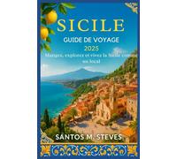 Sicile Guide de voyage 2025: Mangez, explorez et vivez la Sicile comme un local