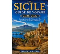 Sicile Guide de voyage 2026-2027: Guide pratique de l'Etna, des villes baroques et des îles Éoliennes