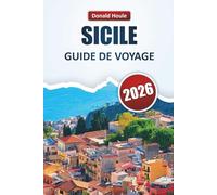 SICILE GUIDE DE VOYAGE 2026: Découvrez les meilleures plages, les villes historiques, la cuisine locale et les aventures en plein air sur l'île de beauté de l'Italie