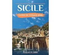 SICILE GUIDE DE VOYAGE 2026: Itinéraires pratiques avec des conseils sur où séjourner, les transports locaux et la planification saisonnière