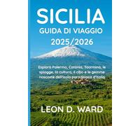 SICILIA GUIDA DI VIAGGIO 2025/2026: Esplora Palermo, Catania, Taormina, le spiagge, la cultura, il cibo e le gemme nascoste dell'isola paradisiaca d'Italia
