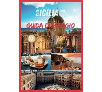 SICILIA GUIDA DI VIAGGIO 2025: Scopri l'anima del Mediterraneo L'isola più affascinante