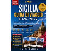 SICILIA GUIDA DI VIAGGIO 2026-2027: La guida completa per chi visita per la prima volta l'isola più straordinaria d'Italia.