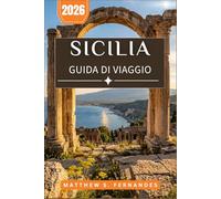 Sicilia Guida Di Viaggio 2026: Pianifica il tuo soggiorno a Palermo, Taormina e alle Isole Eolie con itinerari pratici e consigli locali