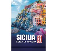 SICILIA GUIDA DI VIAGGIO 2026: Pianifica la tua avventura sull'isola italiana con attrazioni imperdibili, cibo locale, spiagge e città storiche