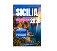SICILIA GUIDA DI VIAGGIO 2026: Un viaggio profondo attraverso antiche città, paesaggi vulcanici, bellezze costiere e le tradizioni vive dell'isola più affascinante d'Italia