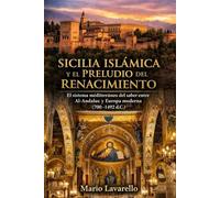 Sicilia Islámica y el Preludio del Renacimiento: El sistema mediterráneo del saber entre Al-Ándalus y Europa moderna (700-1492 d.C.)