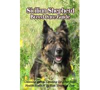 Sicilian Shepherd Breed Care Guide: Choosing A Dog, Cleaning Up After Dogs, Health Issues Of Sicilian Shepherd Dog : Sicilian Shepherd Dog Profile