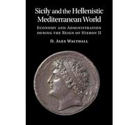 Sicily and the Hellenistic Mediterranean World: Economy and Administration During the Reign of Hieron II