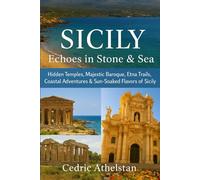 Sicily: Echoes in Stone & Sea: Hidden Temples, Majestic Baroque, Etna Trails, Coastal Adventures & Sun-Soaked Flavors of Sicily”