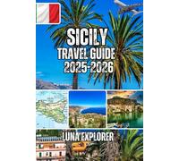 Sicily Travel Guide 2025-2026: Ancient Temples, World-Class Food & Authentic Experiences Beyond Tourist Traps-With 5 Ready-to-Execute Itineraries for Every Traveler