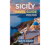 SICILY TRAVEL GUIDE 2025-2026: Discover the Island's Rich History, Stunning Landscapes, Hidden Gems, and Authentic Experiences for the Ultimate Sicilian Adventure