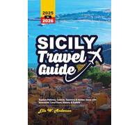 SICILY TRAVEL GUIDE 2025-2026: Explore Palermo, Catania, Taormina & Hidden Gems with Itineraries, Local Food, History & Culture