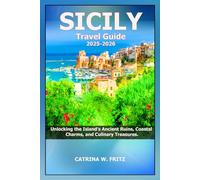 SICILY Travel Guide 2025-2026: Unlocking the Island’s Ancient Ruins, Coastal Charms, and Culinary Treasures.