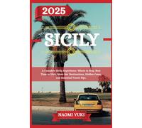 SICILY TRAVEL GUIDE 2025: A Complete Sicily Experience: Where to Stay, Best Time to Visit, Must-See Destinations, Hidden Gems, and Essential Travel Tips.
