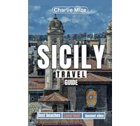 Sicily Travel Guide 2025: Discover the island's best History, Culture, and Hidden Gems
