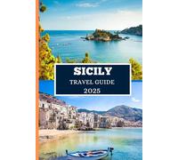 SICILY TRAVEL GUIDE 2025: Explore the Island’s Hidden Gems, Iconic Views & Local Life