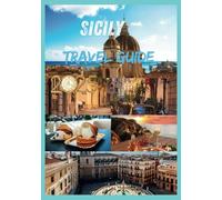SICILY TRAVEL GUIDE 2025: Uncover the Soul of the Mediterranean Most Captivating Island