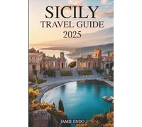SICILY TRAVEL GUIDE 2025: Where Every Turn Tells a Story