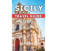 SICILY TRAVEL GUIDE 2026: This Book is designed to help you explore Sicily Like a local. Where to Stay, Getting Around, What to Do, and common travel mistakes to avoid.