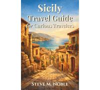 Sicily Travel Guide for Curious Travelers: Hidden Streets, Ancient Ruins, Mediterranean Coastlines, and Authentic Food Experiences for Travelers Seeking the Real Island