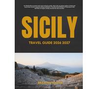 SICILY TRAVEL HUIDE 2026-2021: AllYou Need to Exploresicily's Stunning sland Coast, Its Popular and Hidden Maps Plus Simple 14 Day ltineraries Attractions: