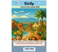 Sicily Travel & Tour Guide 2026: The Complete Sicily Travel Companion: Food, Wine, Beaches, Outdoor Escapes, Festivals, Shopping, and Insider Tips