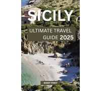 SICILY ULTIMATE TRAVEL GUIDE 2025: EXPLORE LIKE NEVER BEFORE