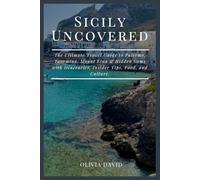 Sicily Uncovered: The Ultimate Travel Guide to Palermo, Taormina, Mount Etna & Hidden Gems with Itineraries, Insider Tips, Food, and Culture.