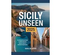 Sicily Unseen 2025: The Ultimate Travel Guide to Hidden Beaches, Historic Towns & Authentic Experiences