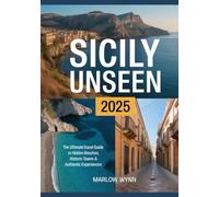 Sicily Unseen 2025: The Ultimate Travel Guide to Hidden Beaches, Historic Towns & Authentic Experiences