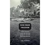 Sick from Freedom: African-American Illness and Suffering During the Civil War