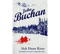Sick Heart River John Buchan (Auteur)
