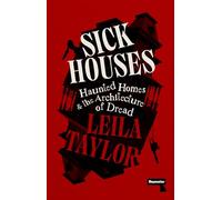 Sick Houses: Haunted Homes and the Architecture of Dread
