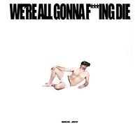 Sick Joy - We're All Gonna FIng Die [Import]