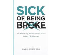 Sick of Being Broke: The Modern Playbook to Going From Broke to Financially Free