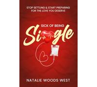 Sick of Being Single: Stop Settling and Start Preparing For The Love You Deserve