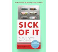 Sick of It: The Global Fight for Women's Health - Shortlisted for the British Academy Book Prize