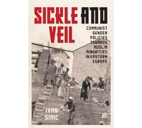 Sickle and Veil: Communist Gender and Policies Towards Muslim Minorities in Eastern Europe