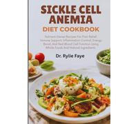 SICKLE CELL ANEMIA DIET COOKBOOK: Nutrient-Dense Recipes For Pain Relief, Immune Support, Inflammation Control, Energy Boost, And Red Blood Cell Function Using Whole Foods And Natural Ingredients