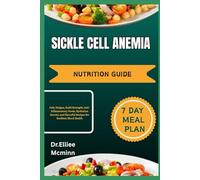SICKLE CELL ANEMIA NUTRITION GUIDE: Defy Fatigue, Build Strength: Anti-Inflammatory Foods, Hydration Secrets, and Flavorful Recipes for Resilient Blood Health